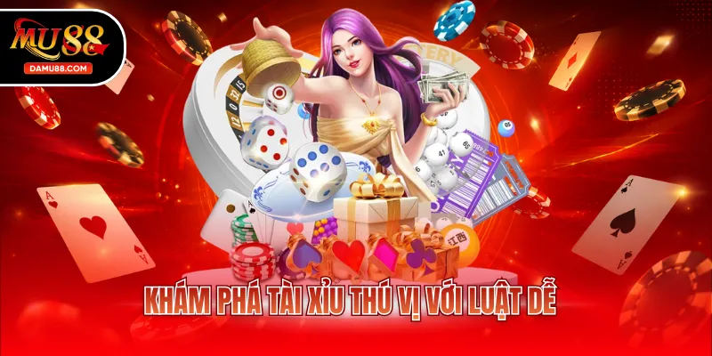 Khám phá tài xỉu thú vị với luật dễ