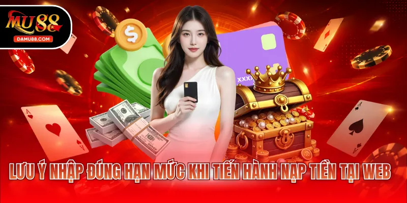 Lưu ý nhập đúng hạn mức khi tiến hành nạp tiền tại web